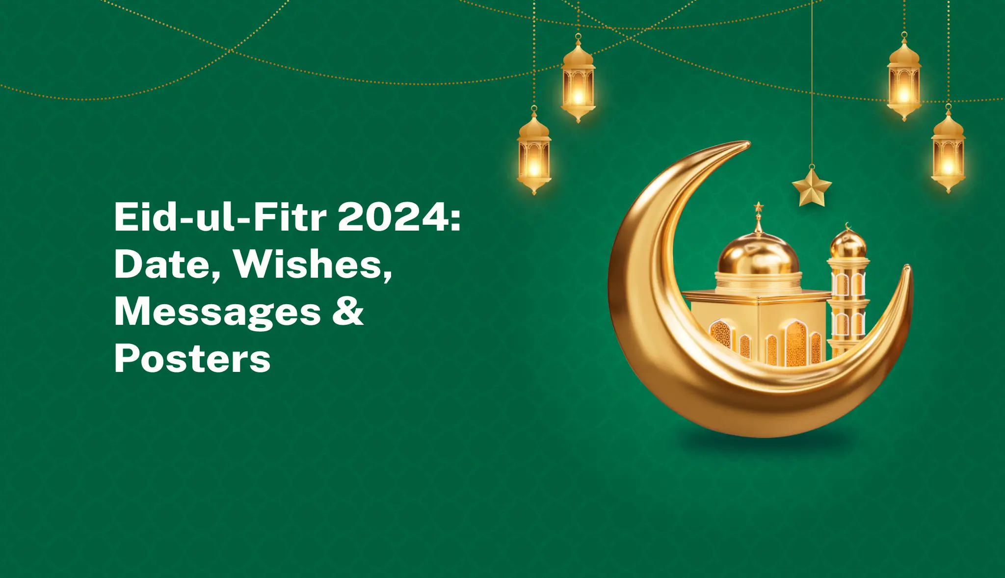 Eid ul-Fitr 2024: Date, Wishes, Messages & Posters