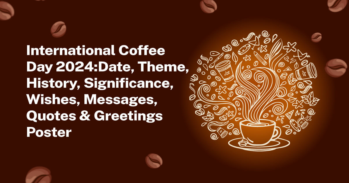 International Coffee Day 2024 Theme, Wishes, Quotes & Poster