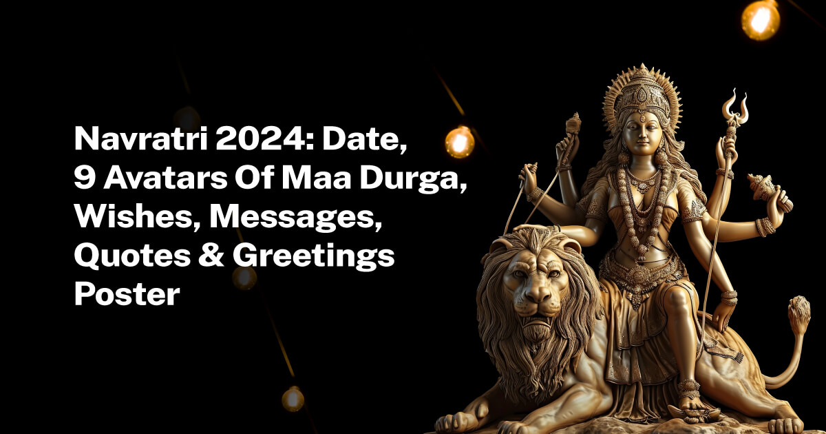 Navratri 2024 Date, 9 Avatars of Maa Durga, Wishes & Posters