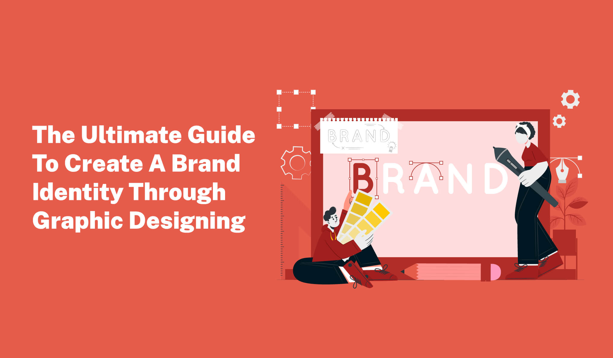 The Ultimate Guide To Create A Brand Identity Through Graphic Designing - Postive